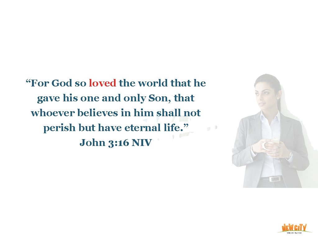 “For God so loved the world that he gave his one and only Son,