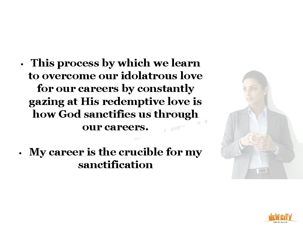  • This process by which we learn to overcome our idolatrous love for