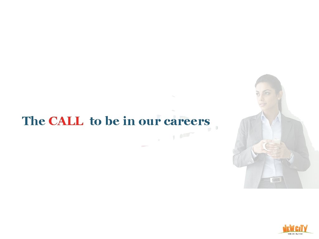 The CALL to be in our careers 