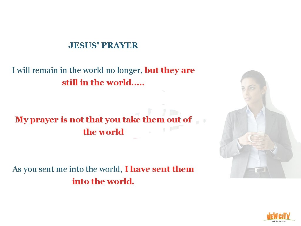 JESUS' PRAYER I will remain in the world no longer, but they are still