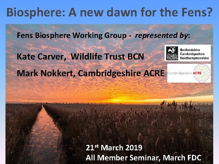 Biosphere: A new dawn for the Fens? Fens Biosphere Working Group - represented by: