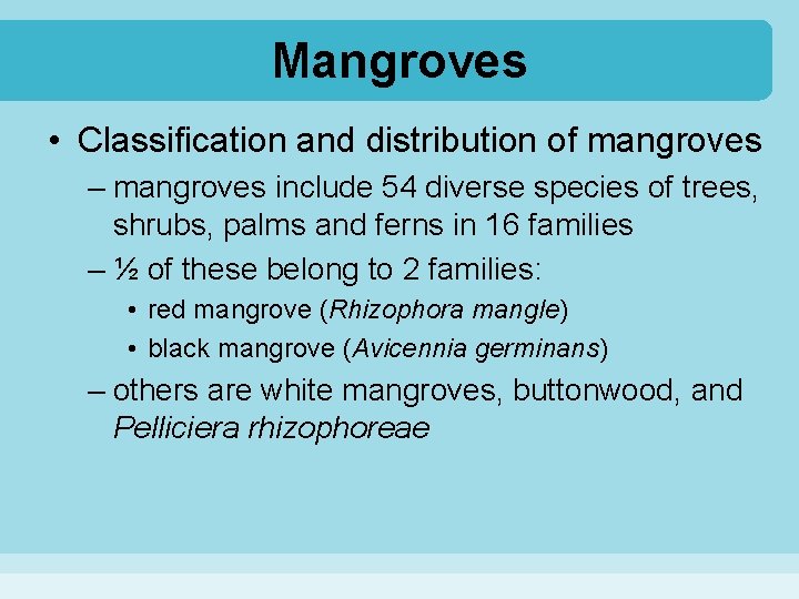 Mangroves • Classification and distribution of mangroves – mangroves include 54 diverse species of