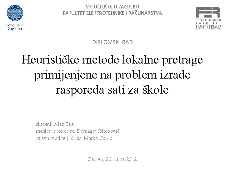 SVEUČILIŠTE U ZAGREBU FAKULTET ELEKTROTEHNIKE I RAČUNARSTVA DIPLOMSKI RAD Heurističke metode lokalne pretrage primijenjene