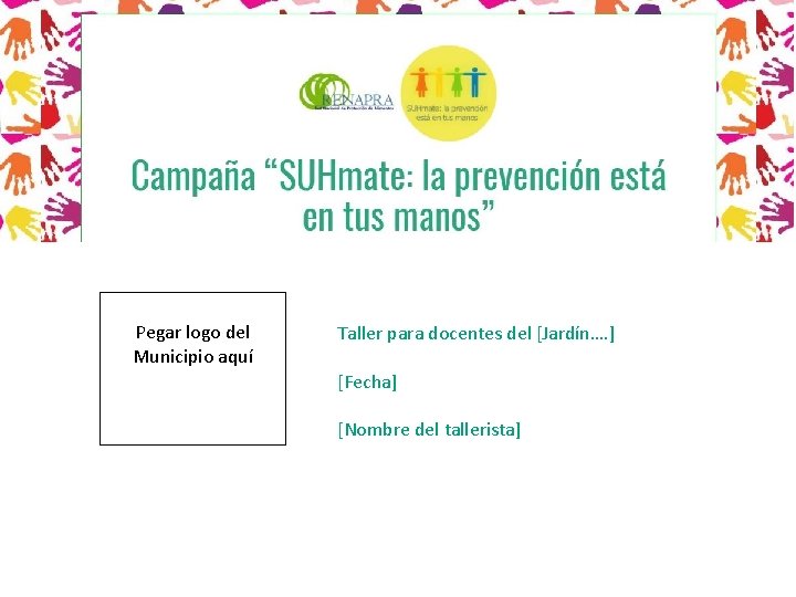 Pegar logo del Municipio aquí Taller para docentes del [Jardín…. ] [Fecha] [Nombre del