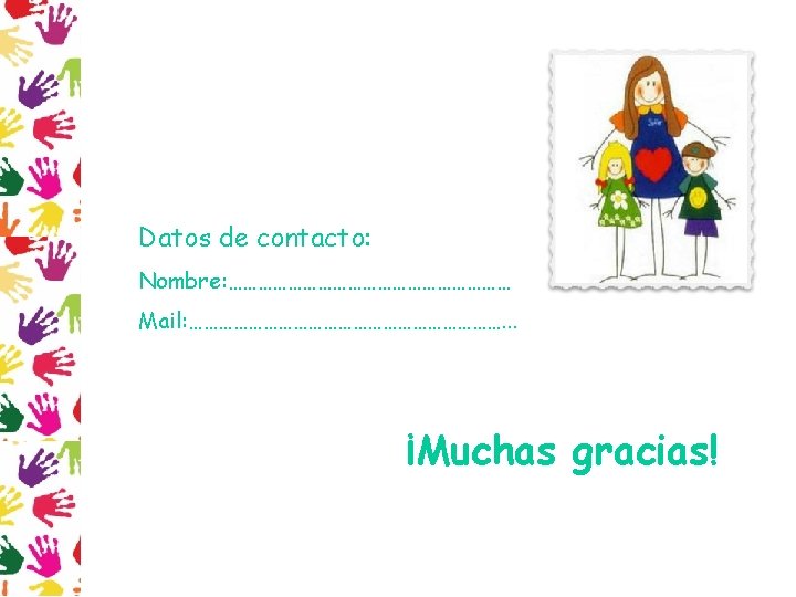 Datos de contacto: Nombre: ………………………… Mail: ……………………………. . . ¡Muchas gracias! 