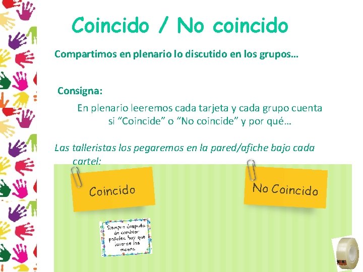 Coincido / No coincido Compartimos en plenario lo discutido en los grupos… Consigna: En