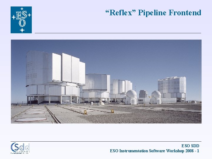 “Reflex” Pipeline Frontend ESO SDD ESO Instrumentation Software Workshop 2008 - 1 