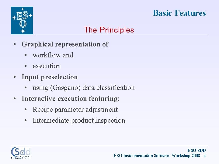 Basic Features The Principles • Graphical representation of • workflow and • execution •