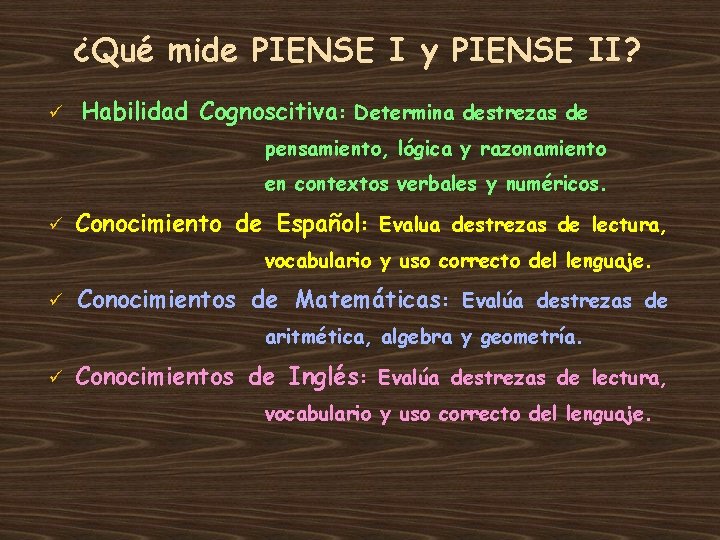 ¿Qué mide PIENSE I y PIENSE II? ü Habilidad Cognoscitiva: Determina destrezas de pensamiento,