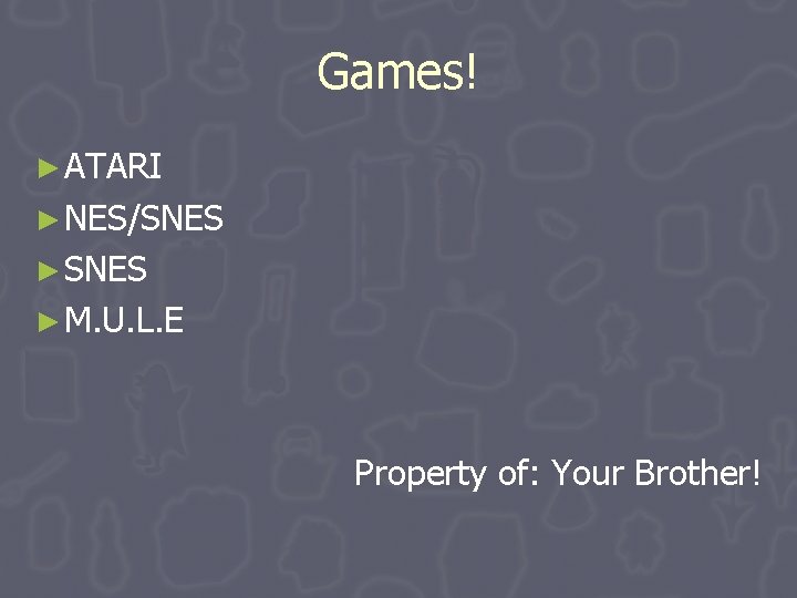 Games! ► ATARI ► NES/SNES ► M. U. L. E Property of: Your Brother! Games! ► ATARI ► NES/SNES ► M. U. L. E Property of: Your Brother!