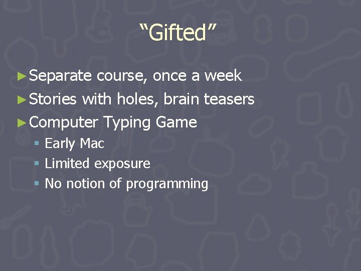 “Gifted” ► Separate course, once a week ► Stories with holes, brain teasers ► “Gifted” ► Separate course, once a week ► Stories with holes, brain teasers ►