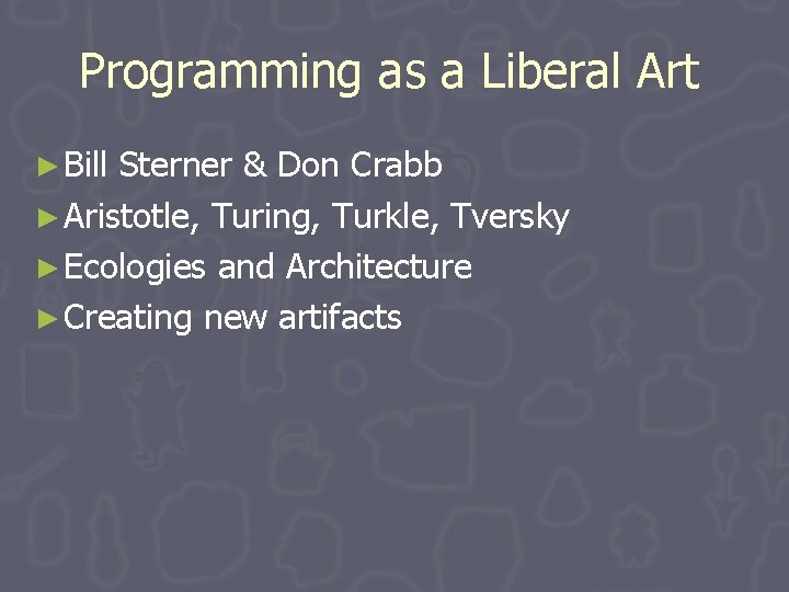 Programming as a Liberal Art ► Bill Sterner & Don Crabb ► Aristotle, Turing, Programming as a Liberal Art ► Bill Sterner & Don Crabb ► Aristotle, Turing,