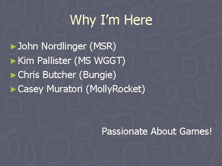 Why I’m Here ► John Nordlinger (MSR) ► Kim Pallister (MS WGGT) ► Chris Why I’m Here ► John Nordlinger (MSR) ► Kim Pallister (MS WGGT) ► Chris
