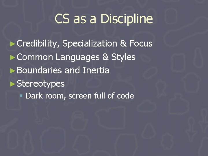 CS as a Discipline ► Credibility, Specialization & Focus ► Common Languages & Styles CS as a Discipline ► Credibility, Specialization & Focus ► Common Languages & Styles