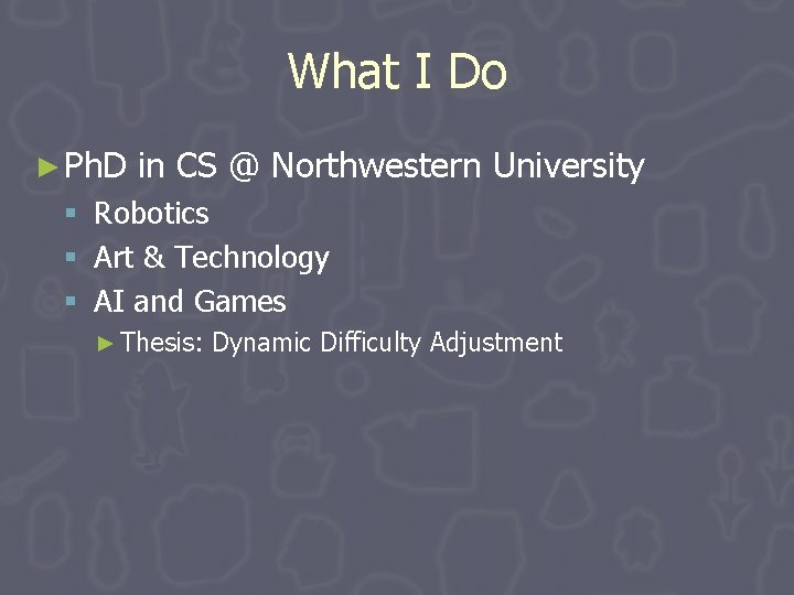 What I Do ► Ph. D § § § in CS @ Northwestern University What I Do ► Ph. D § § § in CS @ Northwestern University