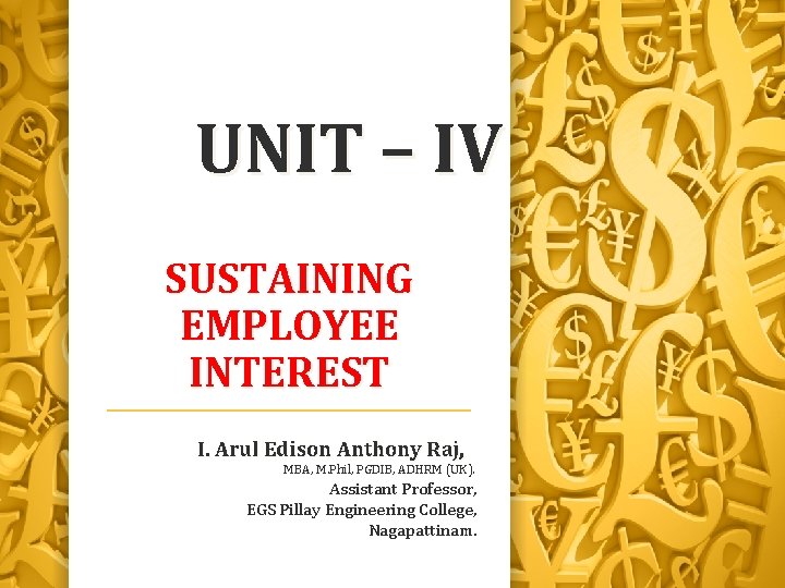 UNIT – IV SUSTAINING EMPLOYEE INTEREST I. Arul Edison Anthony Raj, MBA, M. Phil,