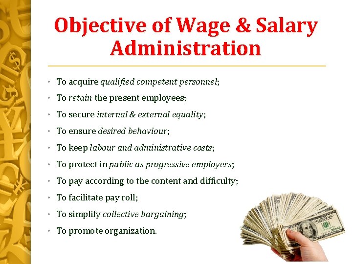 Objective of Wage & Salary Administration • To acquire qualified competent personnel; • To