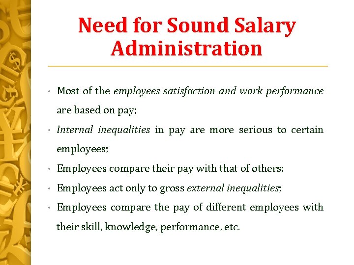 Need for Sound Salary Administration • Most of the employees satisfaction and work performance