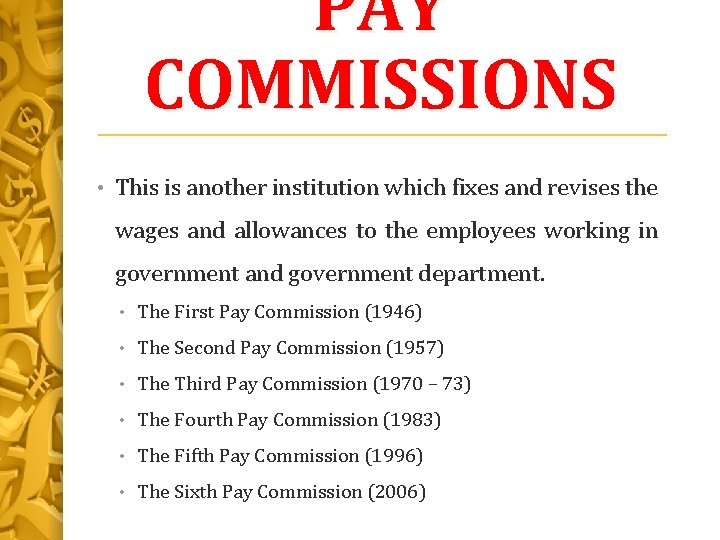 PAY COMMISSIONS • This is another institution which fixes and revises the wages and