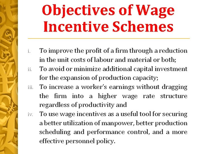 Objectives of Wage Incentive Schemes To improve the profit of a firm through a