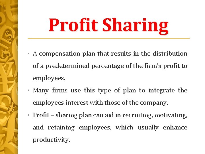 Profit Sharing • A compensation plan that results in the distribution of a predetermined