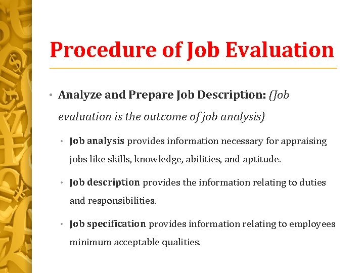 Procedure of Job Evaluation • Analyze and Prepare Job Description: (Job evaluation is the