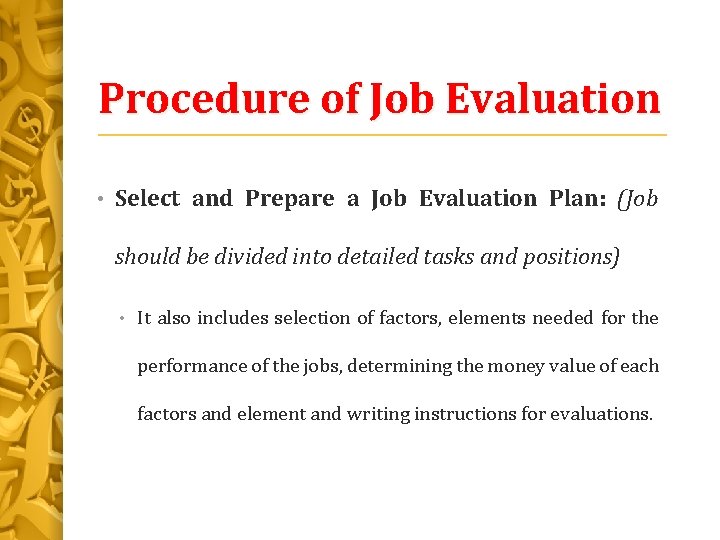 Procedure of Job Evaluation • Select and Prepare a Job Evaluation Plan: (Job should