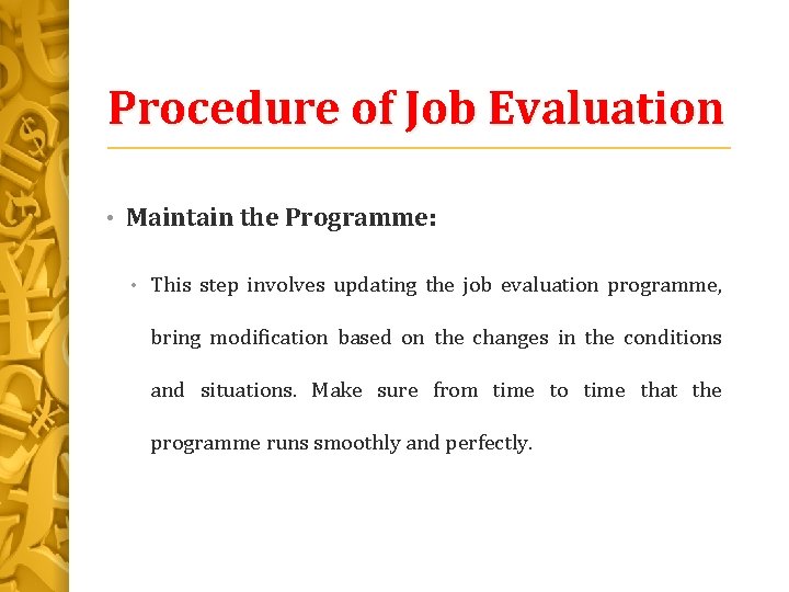 Procedure of Job Evaluation • Maintain the Programme: • This step involves updating the