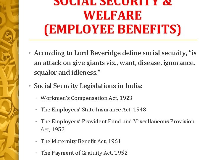 SOCIAL SECURITY & WELFARE (EMPLOYEE BENEFITS) • According to Lord Beveridge define social security,