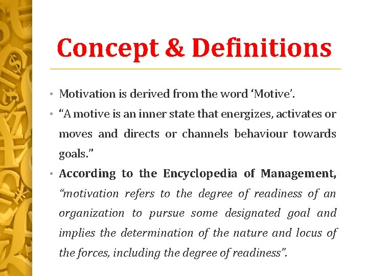 Concept & Definitions • Motivation is derived from the word ‘Motive’. • “A motive