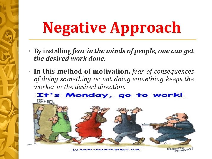 Negative Approach • By installing fear in the minds of people, one can get