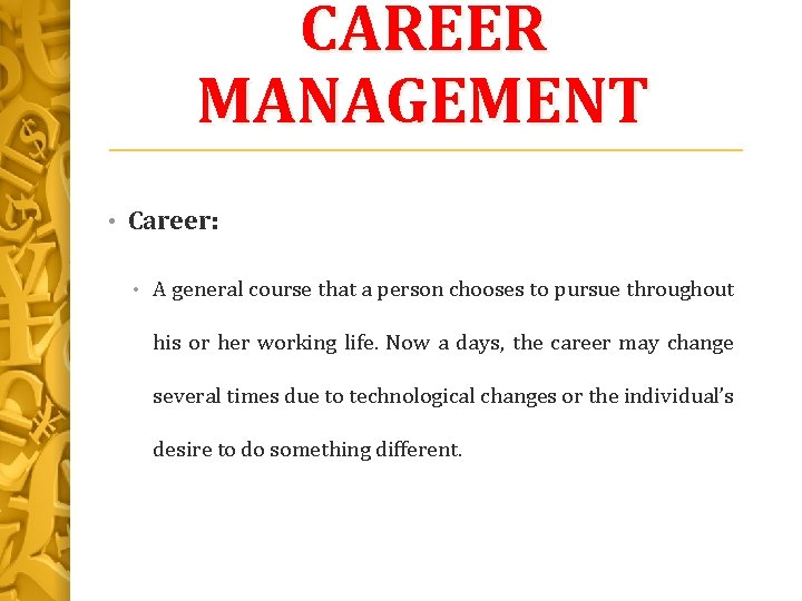 CAREER MANAGEMENT • Career: • A general course that a person chooses to pursue