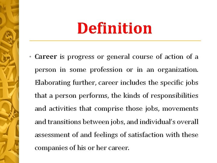 Definition • Career is progress or general course of action of a person in
