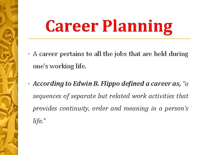 Career Planning • A career pertains to all the jobs that are held during