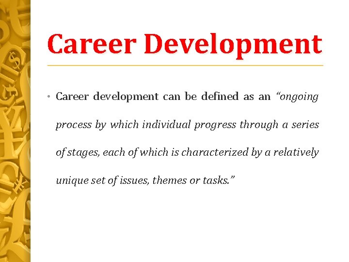 Career Development • Career development can be defined as an “ongoing process by which