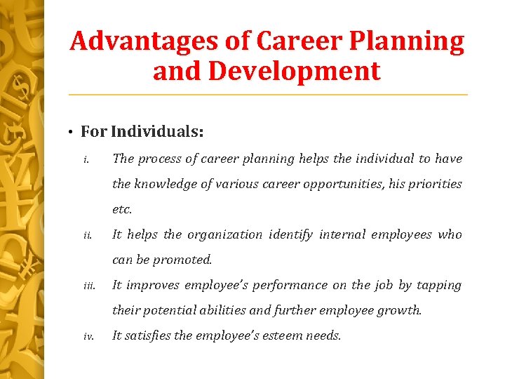 Advantages of Career Planning and Development • For Individuals: i. The process of career