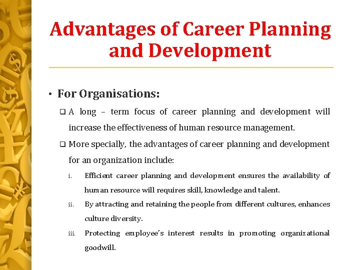 Advantages of Career Planning and Development • For Organisations: q A long – term