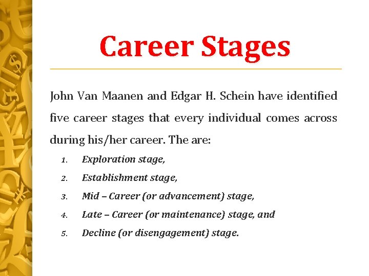 Career Stages John Van Maanen and Edgar H. Schein have identified five career stages