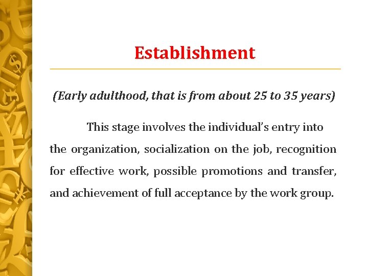 Establishment (Early adulthood, that is from about 25 to 35 years) This stage involves