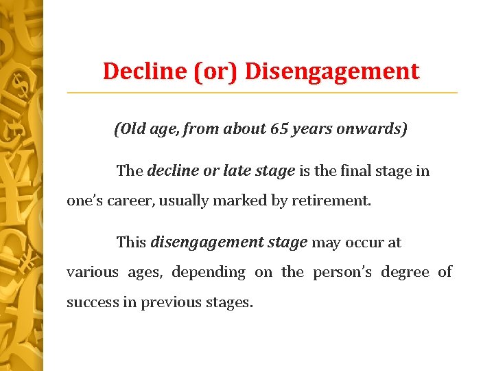 Decline (or) Disengagement (Old age, from about 65 years onwards) The decline or late