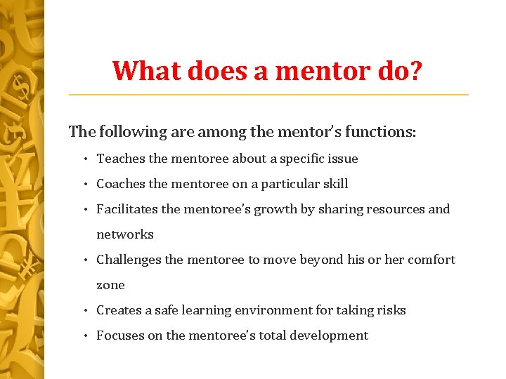 What does a mentor do? The following are among the mentor’s functions: • Teaches