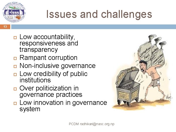 Issues and challenges 13 Low accountability, responsiveness and transparency Rampant corruption Non-inclusive governance Low
