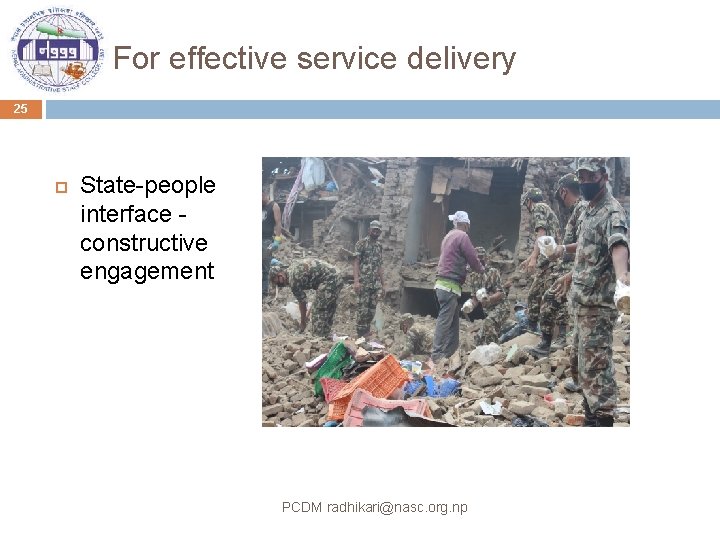 For effective service delivery 25 State-people interface constructive engagement PCDM radhikari@nasc. org. np 