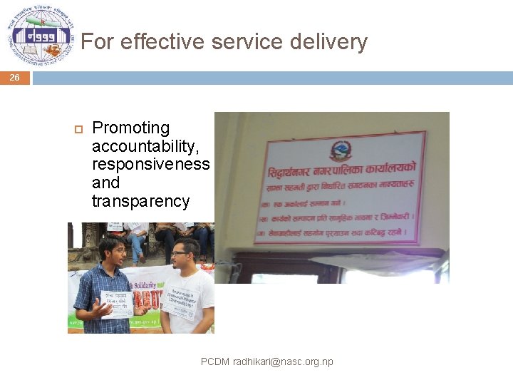 For effective service delivery 26 Promoting accountability, responsiveness and transparency PCDM radhikari@nasc. org. np