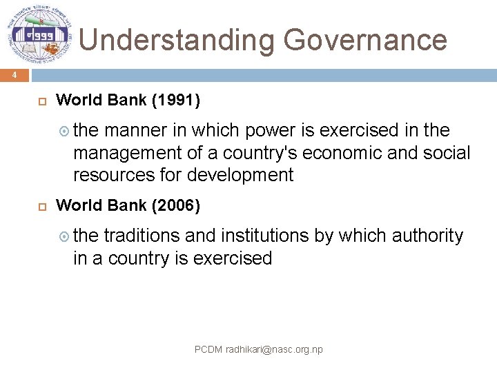 Understanding Governance 4 World Bank (1991) the manner in which power is exercised in