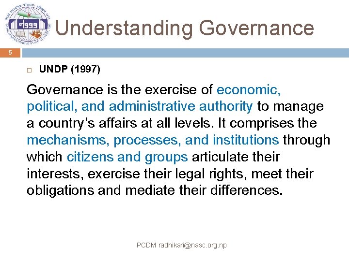 Understanding Governance 5 UNDP (1997) Governance is the exercise of economic, political, and administrative