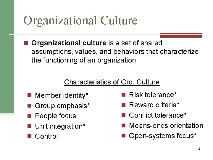 Organizational Culture n Organizational culture is a set of shared assumptions, values, and behaviors