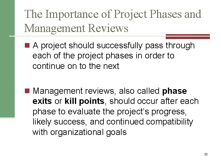 The Importance of Project Phases and Management Reviews n A project should successfully pass