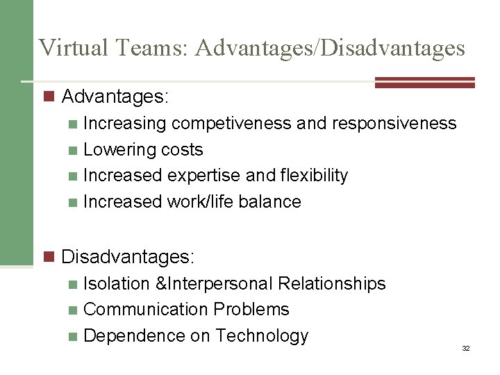 Virtual Teams: Advantages/Disadvantages n Advantages: n Increasing competiveness and responsiveness n Lowering costs n