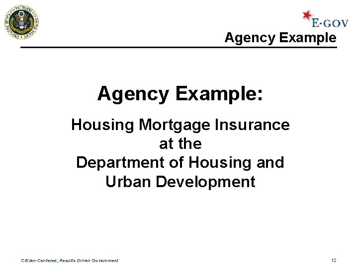 Agency Example: Housing Mortgage Insurance at the Department of Housing and Urban Development Citizen-Centered,